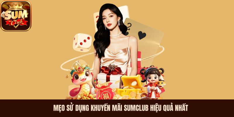 Mẹo sử dụng khuyến mãi Sumclub hiệu quả nhất