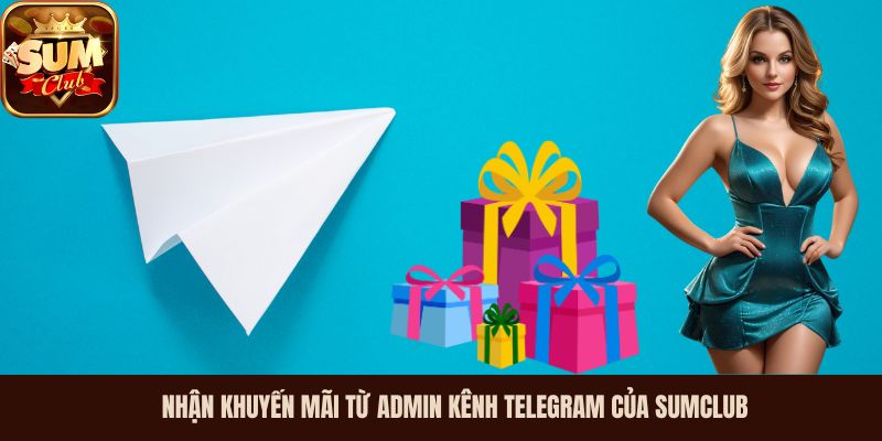 Nhận khuyến mãi từ admin kênh Telegram của Sumclub